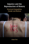 Injustice and the Reproduction of History. Structural Inequalities, Gender and Redress